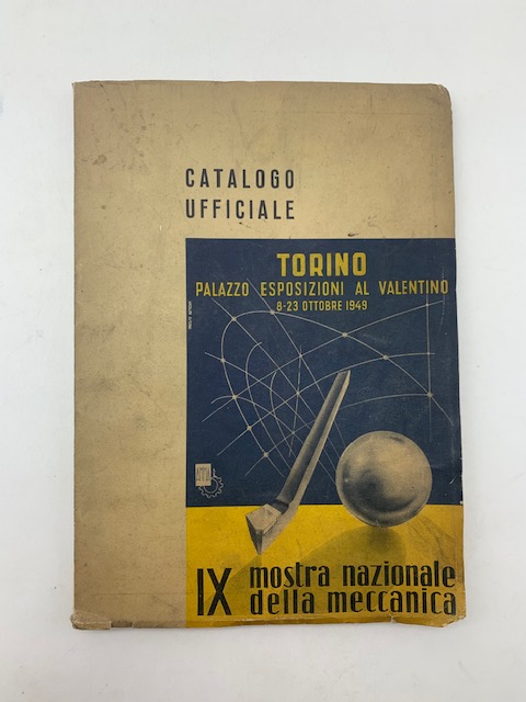 IX Mostra nazionale della meccanica 8-23 ottobre 1949. Palazzo Esposizioni al Valentino. Catalogo ufficiale